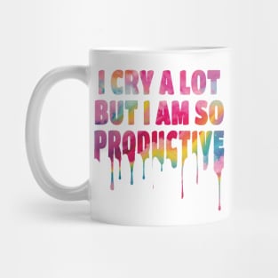 I Cry a Lot but I am so Productive. Mug